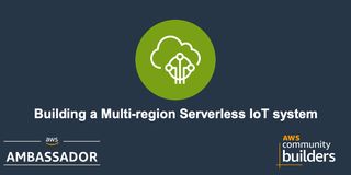 Building a Multi-region Serverless IoT system